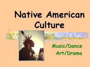 Native American Culture MusicDance ArtDrama Many People Many