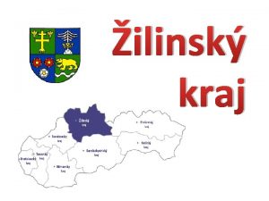ilinsk kraj le na severozpade Slovenska 11 okresov