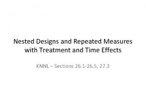 Nested Designs and Repeated Measures with Treatment and