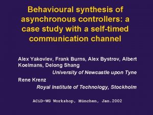 Behavioural synthesis of asynchronous controllers a case study