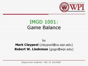 IMGD 1001 Game Balance by Mark Claypool claypoolcs