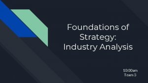 Foundations of Strategy Industry Analysis 10 00 am