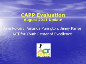 CAPP Evaluation August 2011 Update Jane Powers Amanda