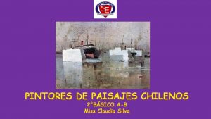 PINTORES DE PAISAJES CHILENOS 2BSICO AB Miss Claudia