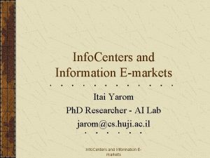 Info Centers and Information Emarkets Itai Yarom Ph