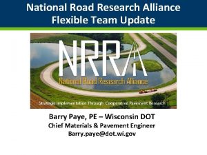 National Road Research Alliance Flexible Team Update Barry