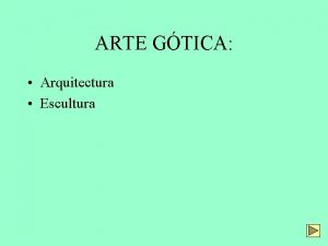 ARTE GTICA Arquitectura Escultura Arte GTICA Protogtico 2