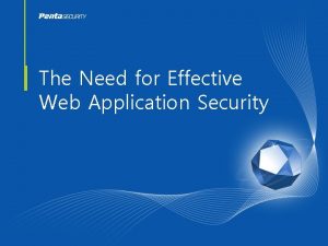 The Need for Effective Web Application Security Web