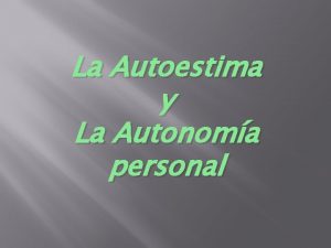 La Autoestima y La Autonoma personal LA AUTOESTIMA