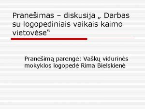 Praneimas diskusija Darbas su logopediniais vaikais kaimo vietovse