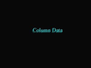 Column Data Column The most common way to