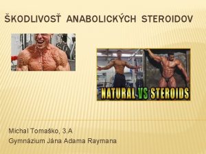 KODLIVOS ANABOLICKCH STEROIDOV Michal Tomako 3 A Gymnzium