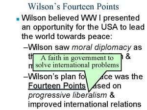 Wilsons Fourteen Points Wilson believed WW I presented