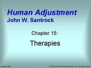 Human Adjustment John W Santrock Chapter 15 Therapies