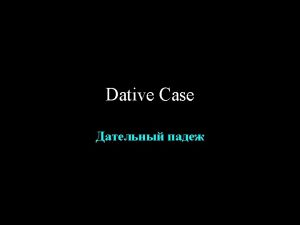 Dative is primarily used for the Indirect Object