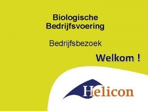 Biologische Bedrijfsvoering Bedrijfsbezoek Welkom Vorige week Programma Huiswerk