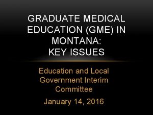 GRADUATE MEDICAL EDUCATION GME IN MONTANA KEY ISSUES