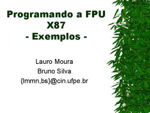 Programando a FPU X 87 Exemplos Lauro Moura