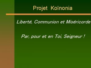 Projet Kononia Libert Communion et Misricorde Par pour
