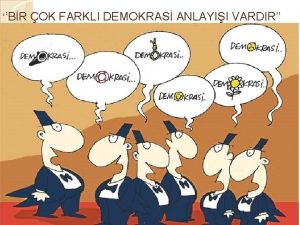 BR OK FARKLI DEMOKRAS ANLAYII VARDIR DEMOKRAS Demokrasi