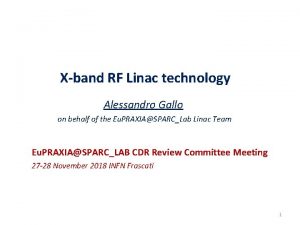Xband RF Linac technology Alessandro Gallo on behalf