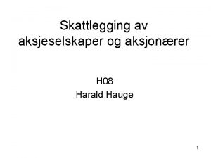 Skattlegging av aksjeselskaper og aksjonrer H 08 Harald