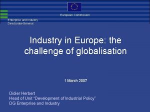 European Commission Enterprise and Industry DirectorateGeneral Industry in