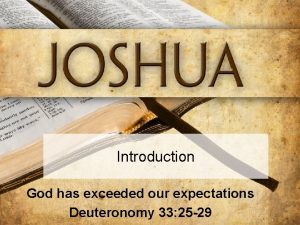 Introduction God has exceeded our expectations Deuteronomy 33