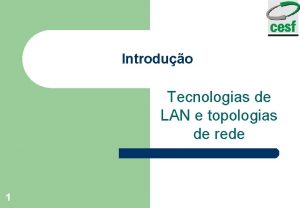 Introduo Tecnologias de LAN e topologias de rede