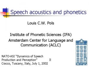 Speech acoustics and phonetics Louis C W Pols