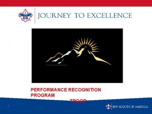 PERFORMANCE RECOGNITION PROGRAM TROOP 1 What is Scoutings