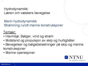 1 Hydrodynamikk Lren om vskers bevegelse Marin hydrodynamikk