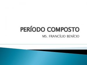 PERODO COMPOSTO MS FRANCLIO BENCIO COORDENAO OU PARATAXE