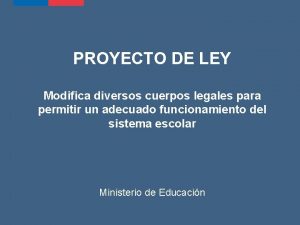 PROYECTO DE LEY Modifica diversos cuerpos legales para