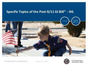 Specific Topics of the Post911 GI Bill IHL