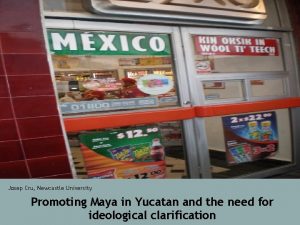 Josep Cru Newcastle University Promoting Maya in Yucatan