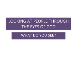 LOOKING AT PEOPLE THROUGH THE EYES OF GOD