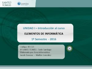 UNIDAD I Introduccin al curso ELEMENTOS DE INFORMTICA