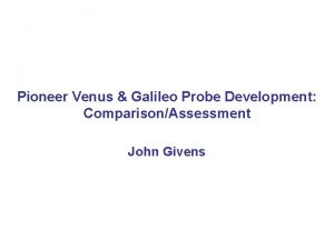 Pioneer Venus Galileo Probe Development ComparisonAssessment John Givens