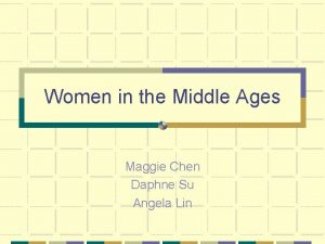 Women in the Middle Ages Maggie Chen Daphne