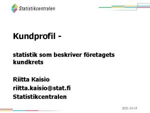 Kundprofil statistik som beskriver fretagets kundkrets Riitta Kaisio