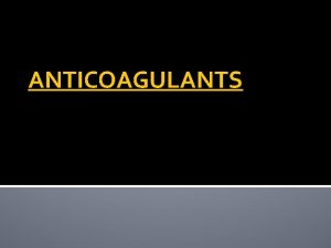 ANTICOAGULANTS CLASSIFICATION DABIGATRAN Dabigatran etexilate is a prodrug