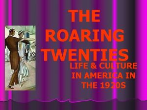 THE ROARING TWENTIES LIFE CULTURE IN AMERICA IN