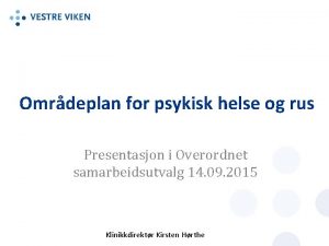 Omrdeplan for psykisk helse og rus Presentasjon i