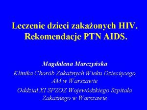 Leczenie dzieci zakaonych HIV Rekomendacje PTN AIDS Magdalena