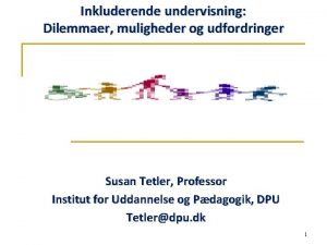 Inkluderende undervisning Dilemmaer muligheder og udfordringer Susan Tetler