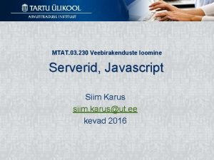 MTAT 03 230 Veebirakenduste loomine Serverid Javascript Siim