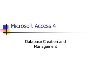 Microsoft Access 4 Database Creation and Management Creating