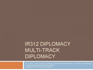 IR 312 DIPLOMACY MULTITRACK DIPLOMACY Dr Jared O