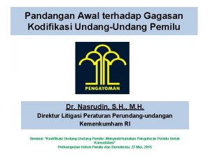 Pandangan Awal terhadap Gagasan Kodifikasi UndangUndang Pemilu Dr